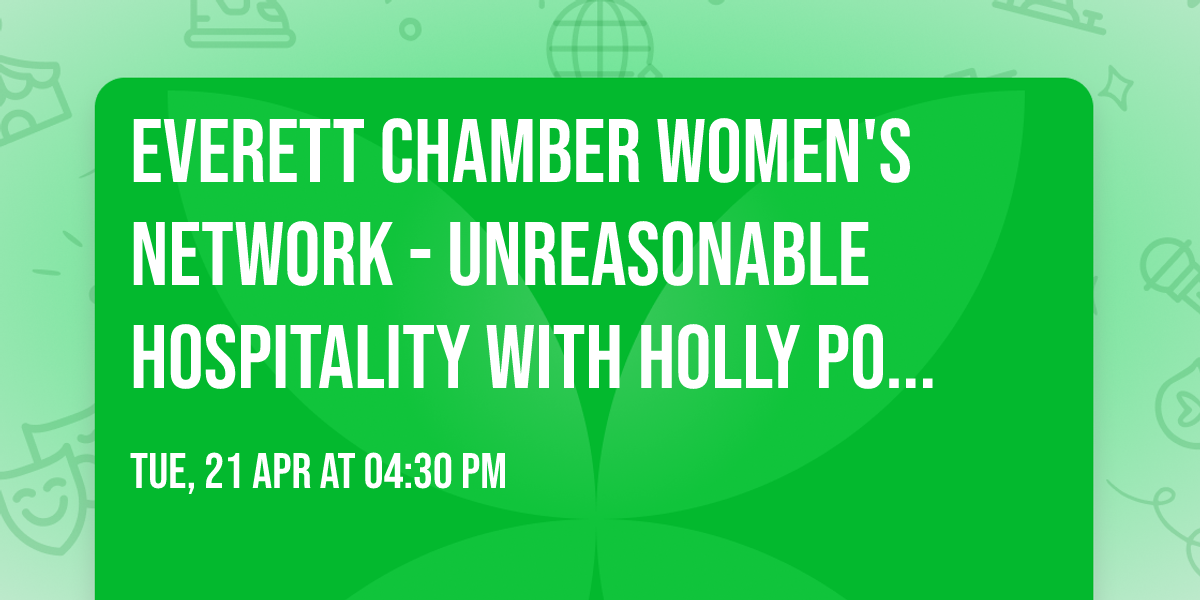 Everett Chamber Women's Network - Unreasonable Hospitality with Holly Pohland