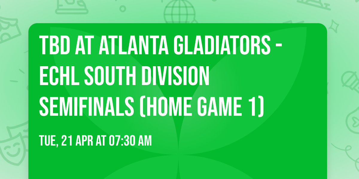 TBD at Atlanta Gladiators - ECHL South Division Semifinals (Home Game 1)