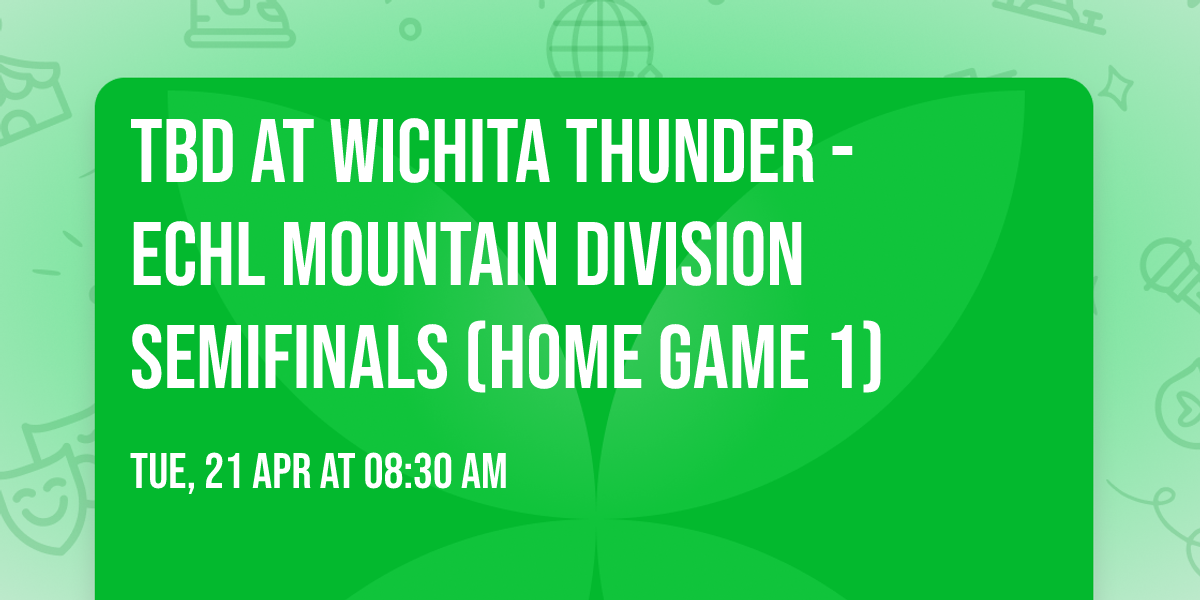 TBD at Wichita Thunder - ECHL Mountain Division Semifinals (Home Game 1)