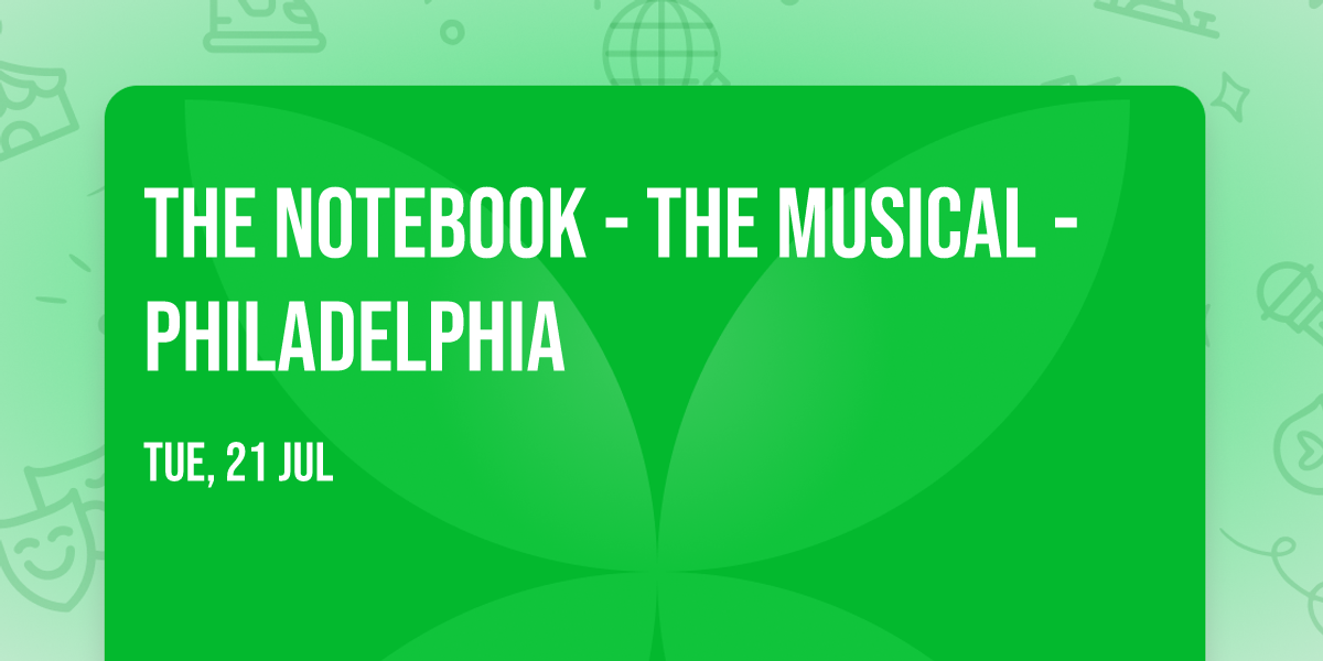 The Notebook - The Musical - Philadelphia