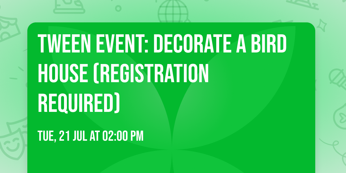 Tween Event: Decorate a Bird House (registration required)