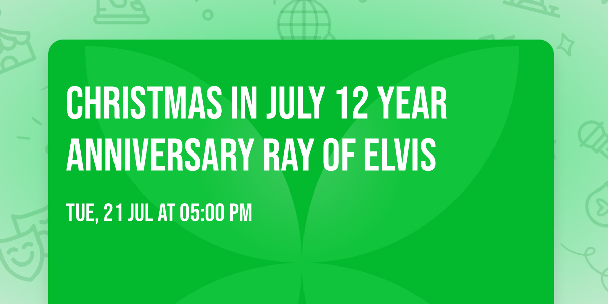 Christmas in July 12 year Anniversary Ray of Elvis
