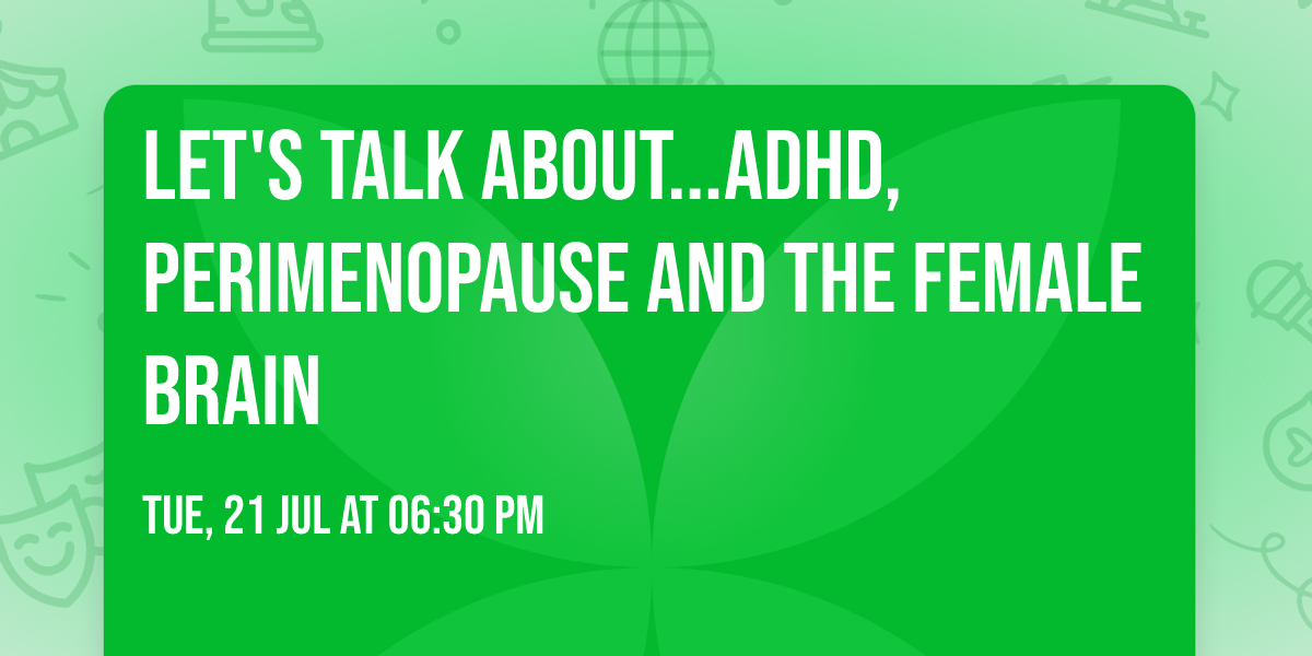 Let's Talk About...ADHD, Perimenopause and the Female Brain