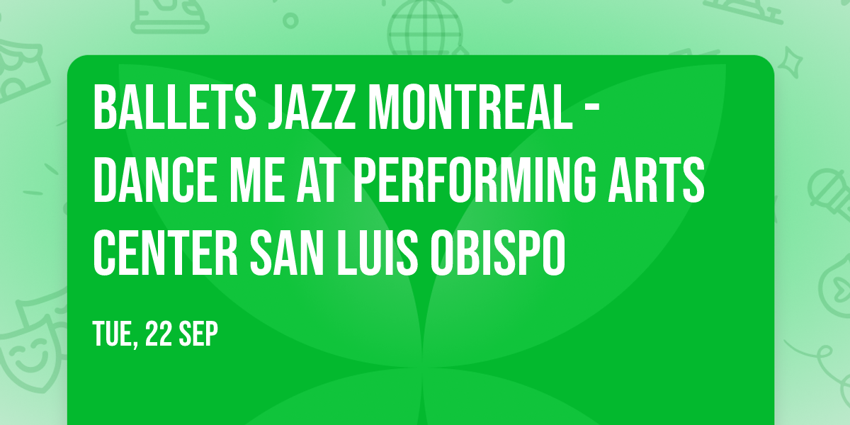 Ballets Jazz Montreal - Dance Me at Performing Arts Center San Luis Obispo