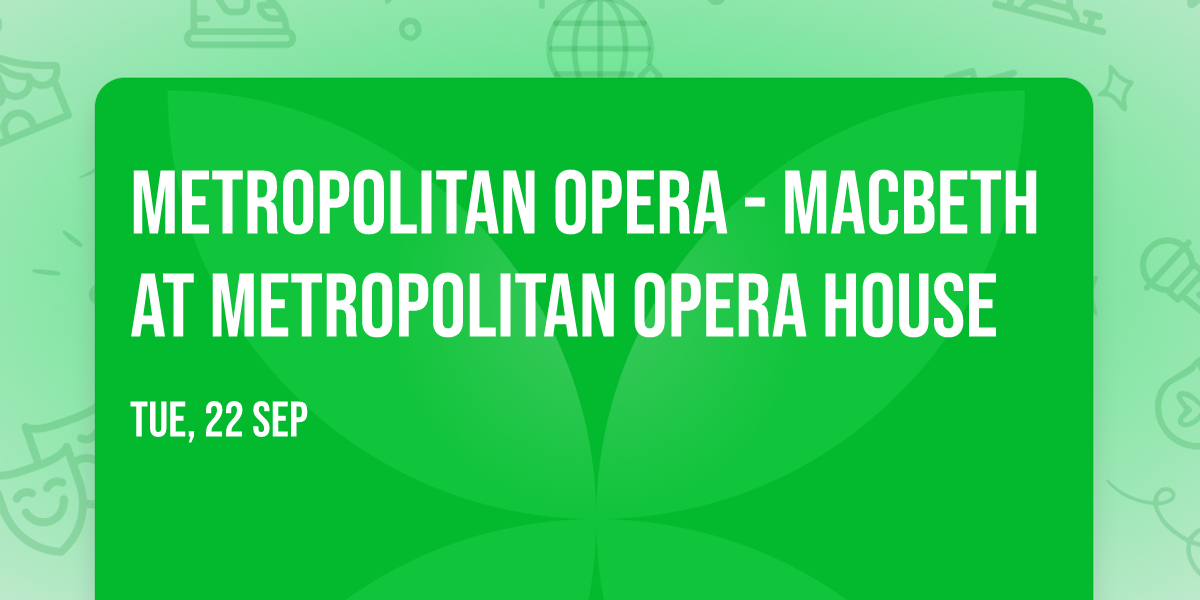 Metropolitan Opera - Macbeth at Metropolitan Opera House