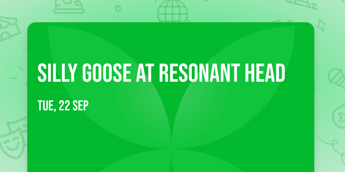 Silly Goose at Resonant Head