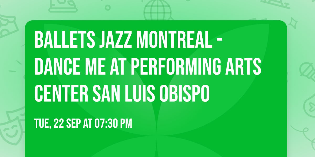 Ballets Jazz Montreal - Dance Me at Performing Arts Center San Luis Obispo