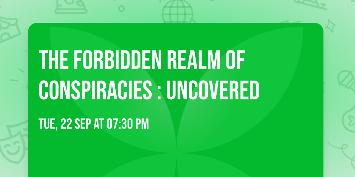 The Forbidden Realm of Conspiracies : Uncovered