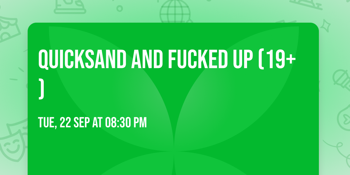 Quicksand and Fucked Up (19+)