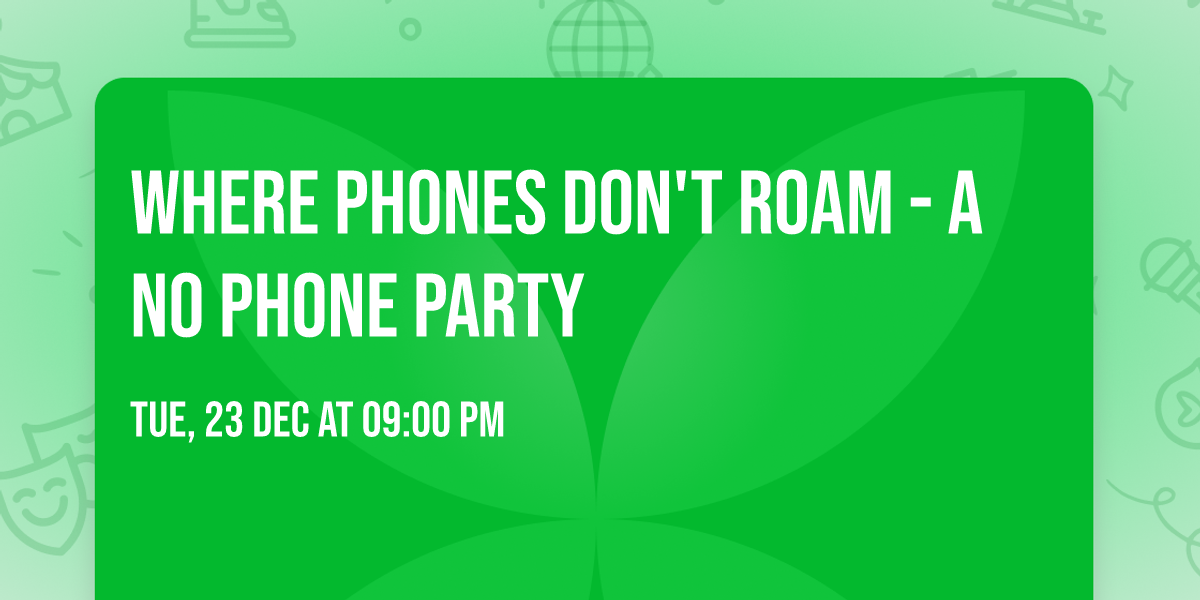 Where Phones Don't Roam - A No Phone Party
