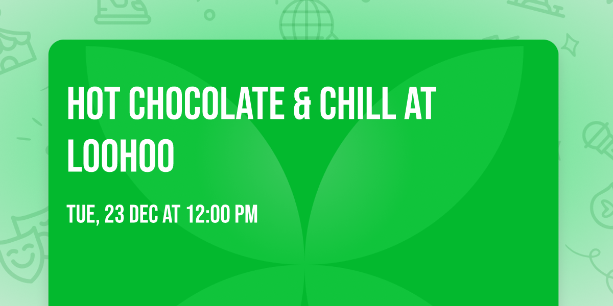 Hot Chocolate & Chill at Loohoo