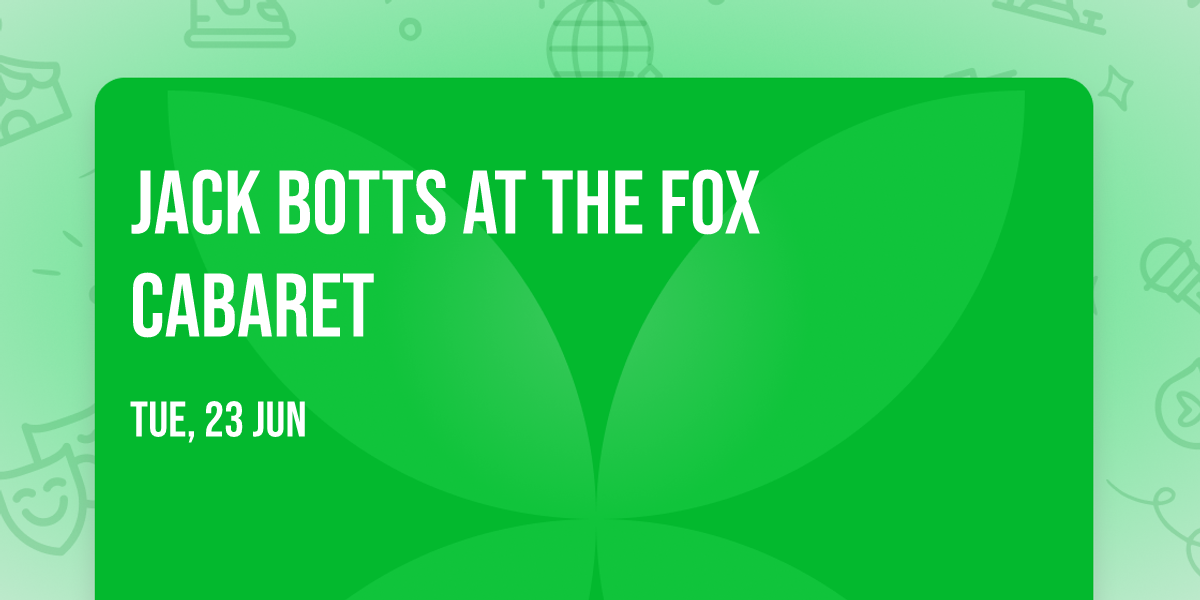 Jack Botts at The Fox Cabaret