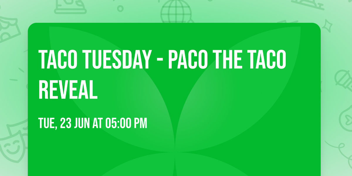 Taco Tuesday - Paco the Taco Reveal