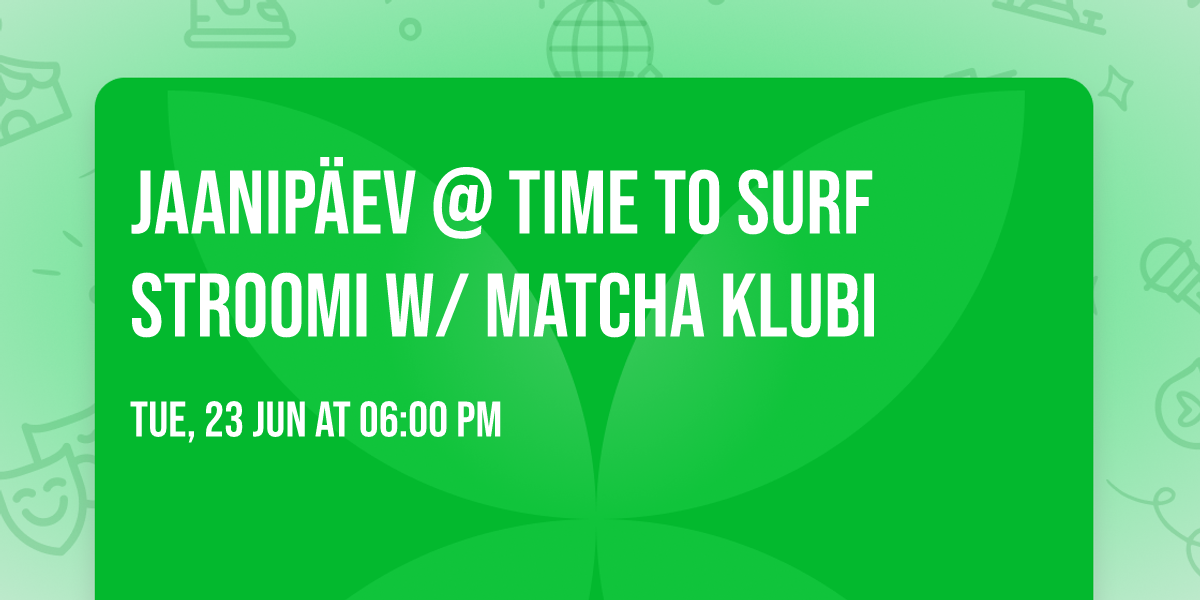 Jaanip\u00e4ev @ Time to Surf Stroomi w\/ matcha klubi