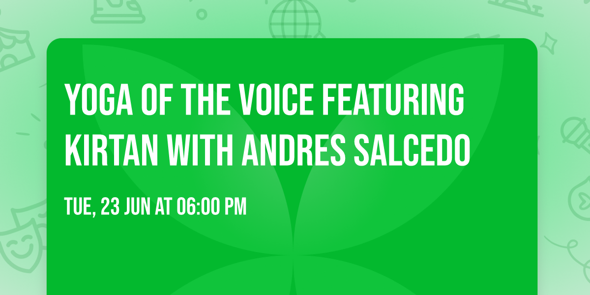 Yoga of the Voice Featuring Kirtan with Andres Salcedo