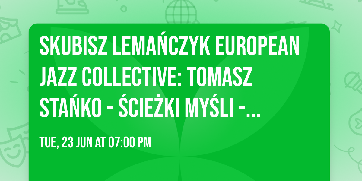Skubisz Lemańczyk European Jazz Collective: Tomasz Stańko - Ścieżki myśli - KONCERT PREMIEROWY! — Wojewódzki Dom Kultury w Rzeszowie