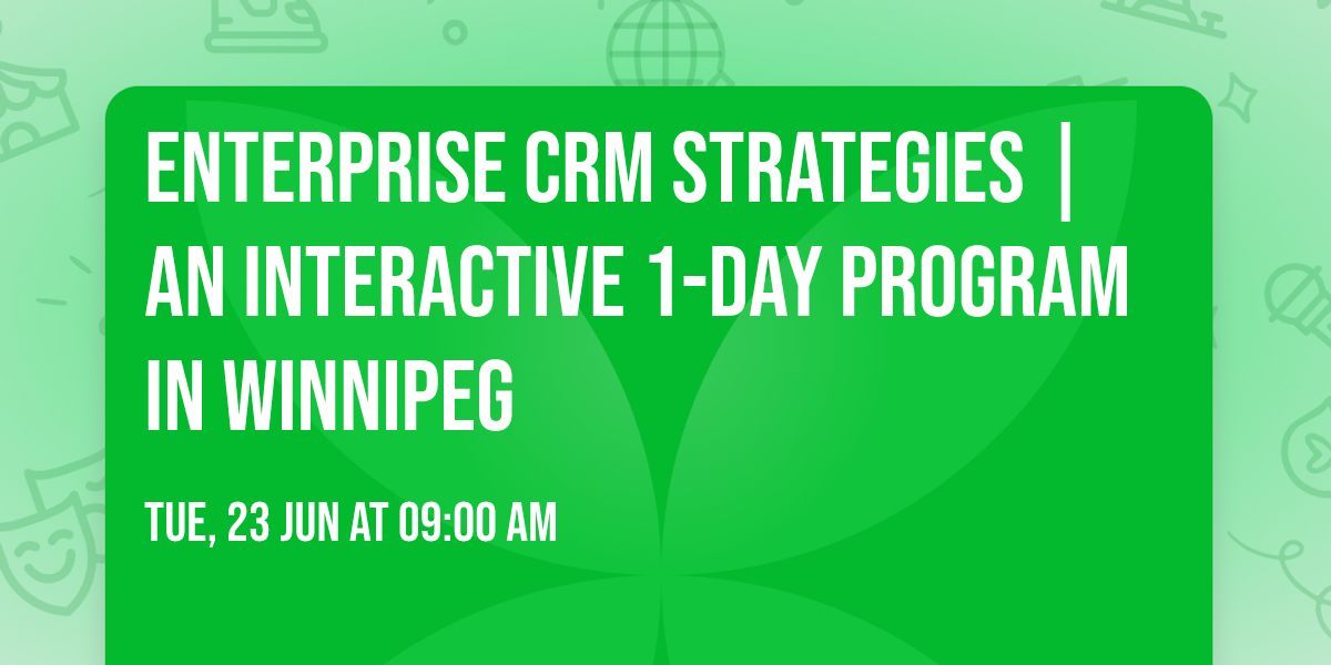 Enterprise CRM Strategies\u00ae | An interactive 1-day Program in Winnipeg