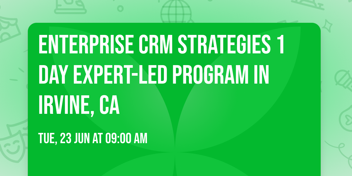 Enterprise CRM Strategies\u00ae 1 Day Expert-led Program in Irvine, CA