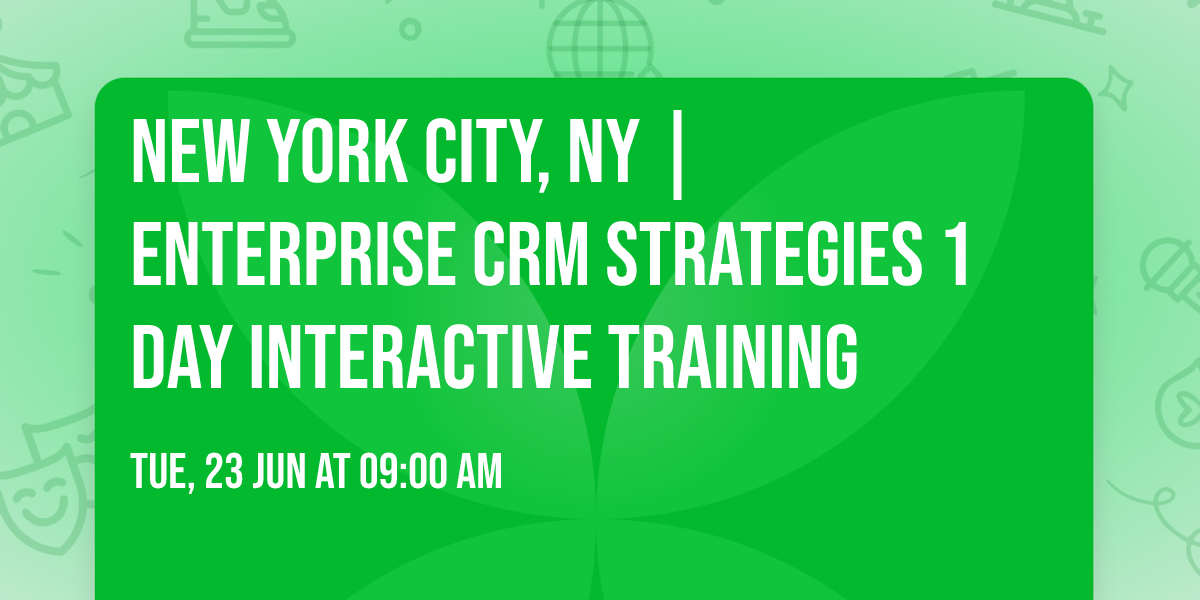 New York City, NY | Enterprise CRM Strategies\u00ae 1 Day Interactive Training