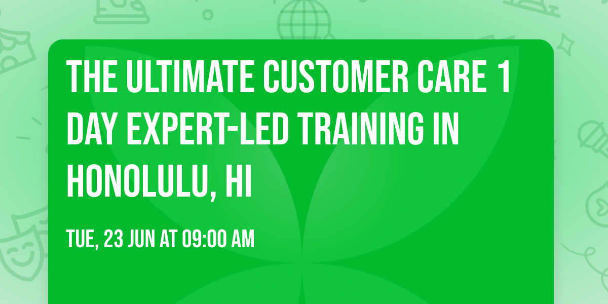 The Ultimate Customer Care\u00ae 1 Day Expert-led Training in Honolulu, HI