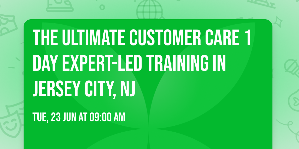 The Ultimate Customer Care\u00ae 1 Day Expert-led Training in Jersey City, NJ