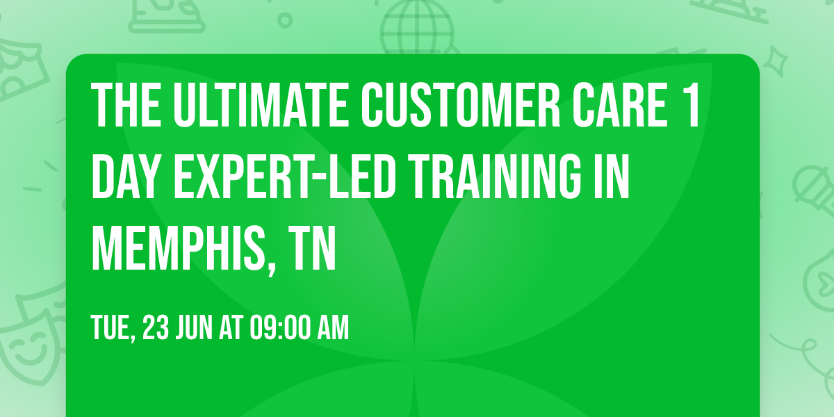 The Ultimate Customer Care\u00ae 1 Day Expert-led Training in Memphis, TN