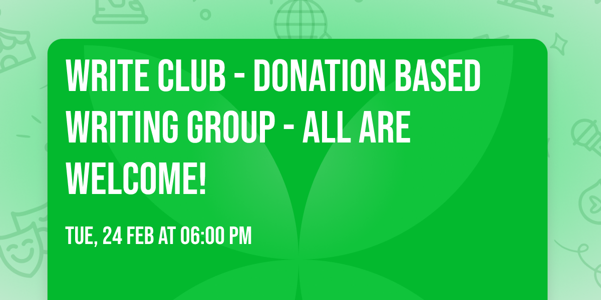 Write Club - Donation based writing group - all are welcome!