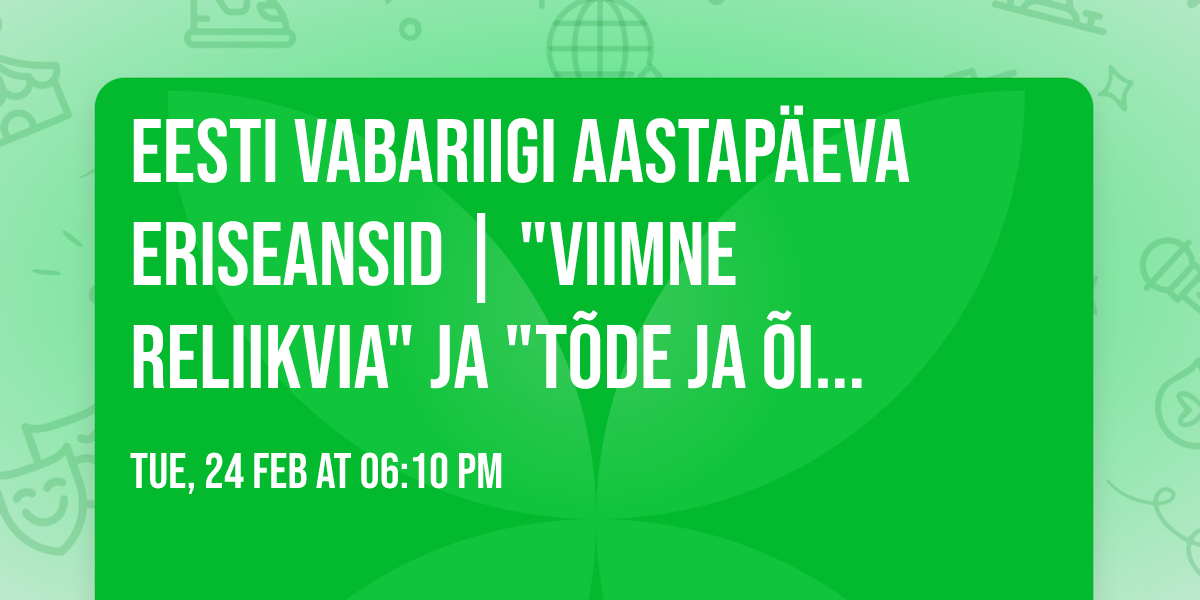 Eesti Vabariigi aastap\u00e4eva eriseansid | "Viimne reliikvia" ja "T\u00f5de ja \u00f5igus"