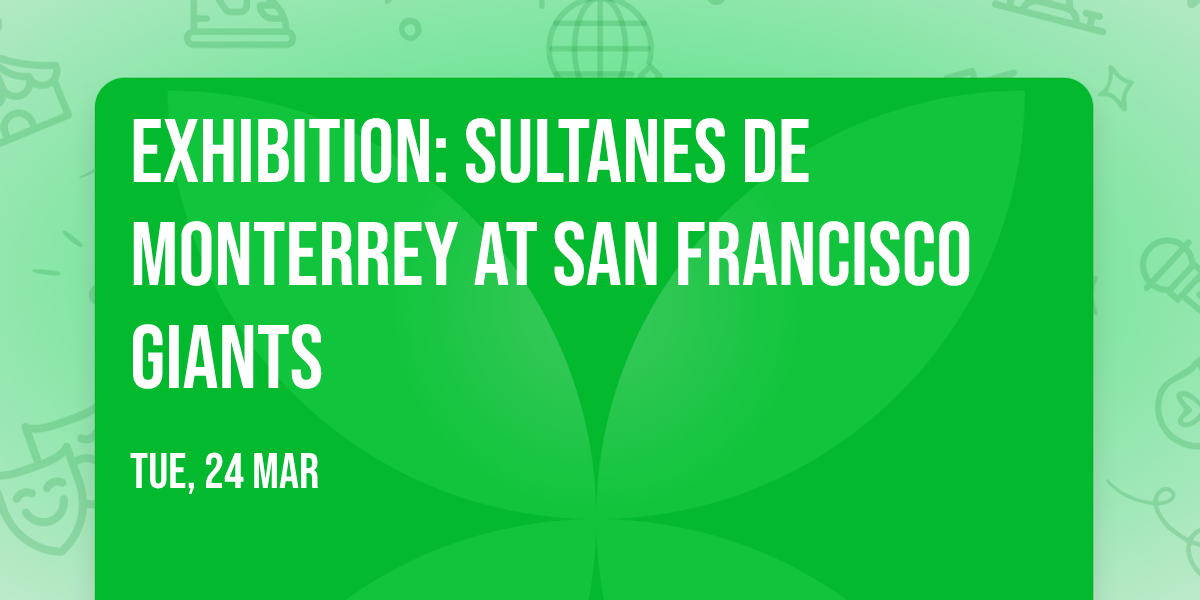 Exhibition: Sultanes De Monterrey at San Francisco Giants