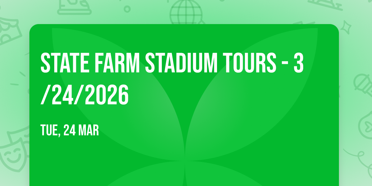 STATE FARM STADIUM TOURS - 3\/24\/2026