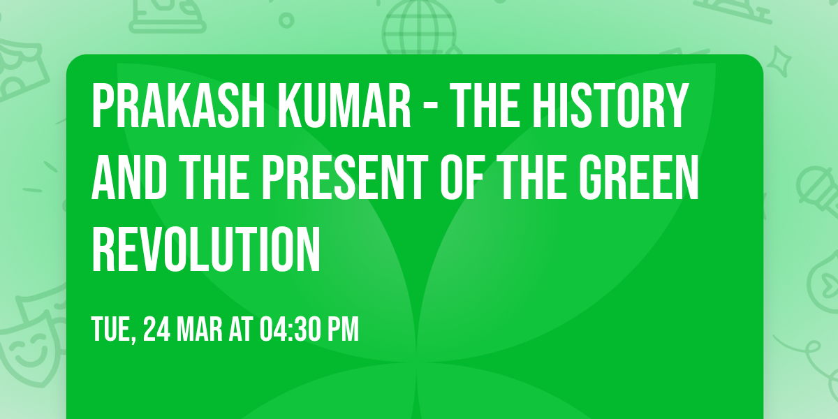 Prakash Kumar - The History and the Present of the Green Revolution