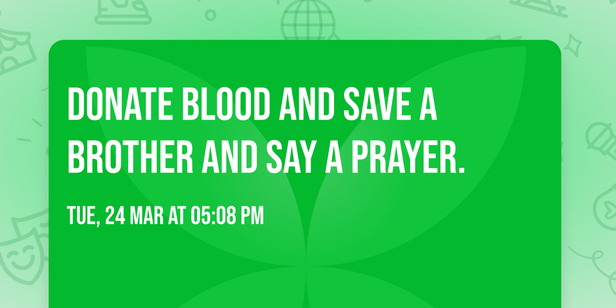 Donate blood and save a brother and say a prayer.