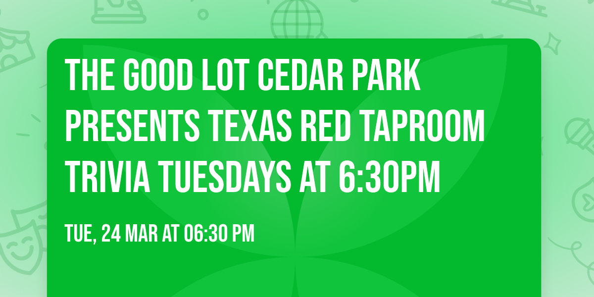 The Good Lot Cedar Park presents Texas Red Taproom Trivia Tuesdays at 6:30pm