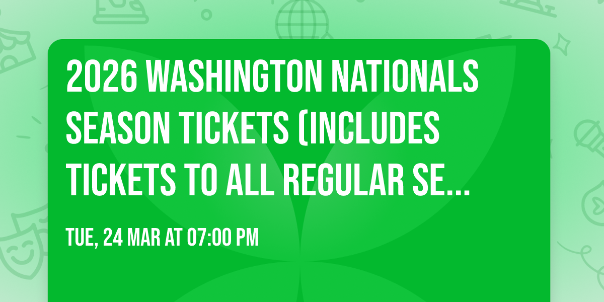 2026 Washington Nationals Season Tickets (Includes Tickets To All Regular Season Home Games)