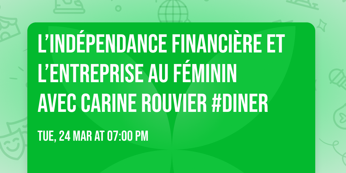 L\u2019ind\u00e9pendance financi\u00e8re et l\u2019entreprise au f\u00e9minin avec Carine ROUVIER #DINER