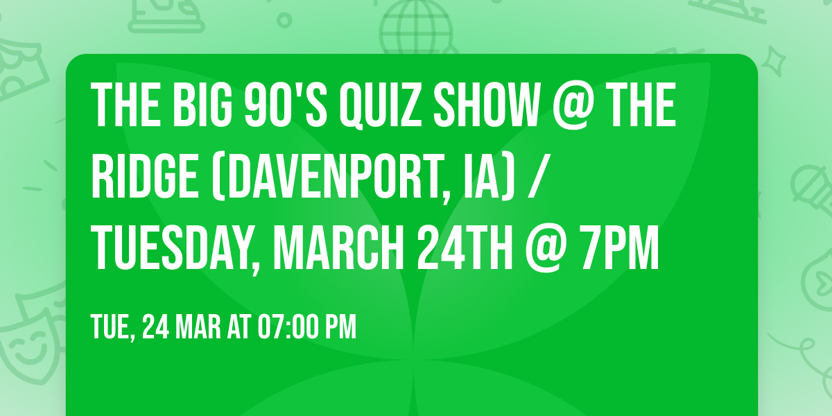 The Big 90's Quiz Show @ The Ridge (Davenport, IA) \/ Tuesday, March 24th @ 7pm