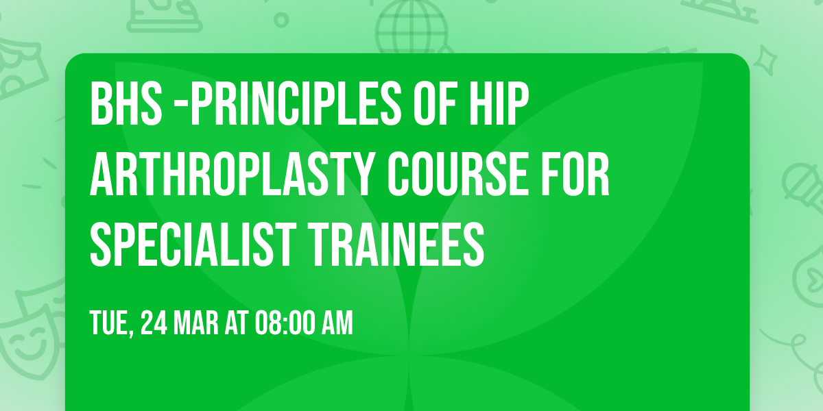 BHS -Principles of Hip Arthroplasty Course for Specialist Trainees