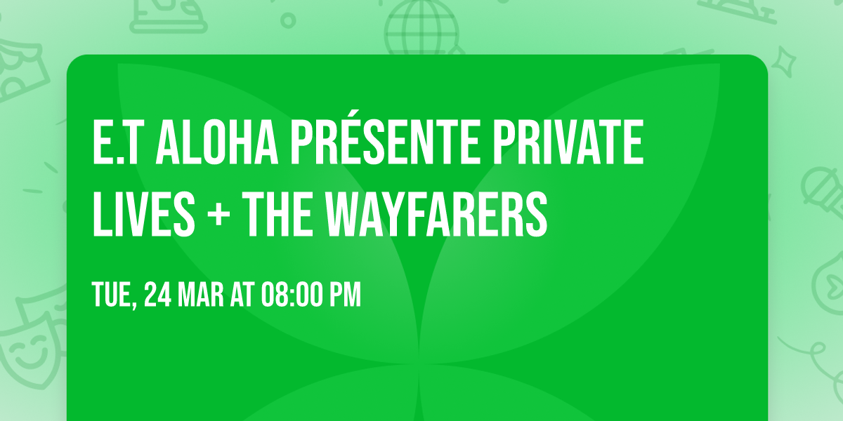 E.T ALOHA pr\u00e9sente PRIVATE LIVES + THE WAYFARERS