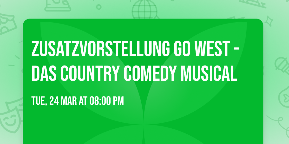 Zusatzvorstellung GO WEST - Das Country Comedy Musical
