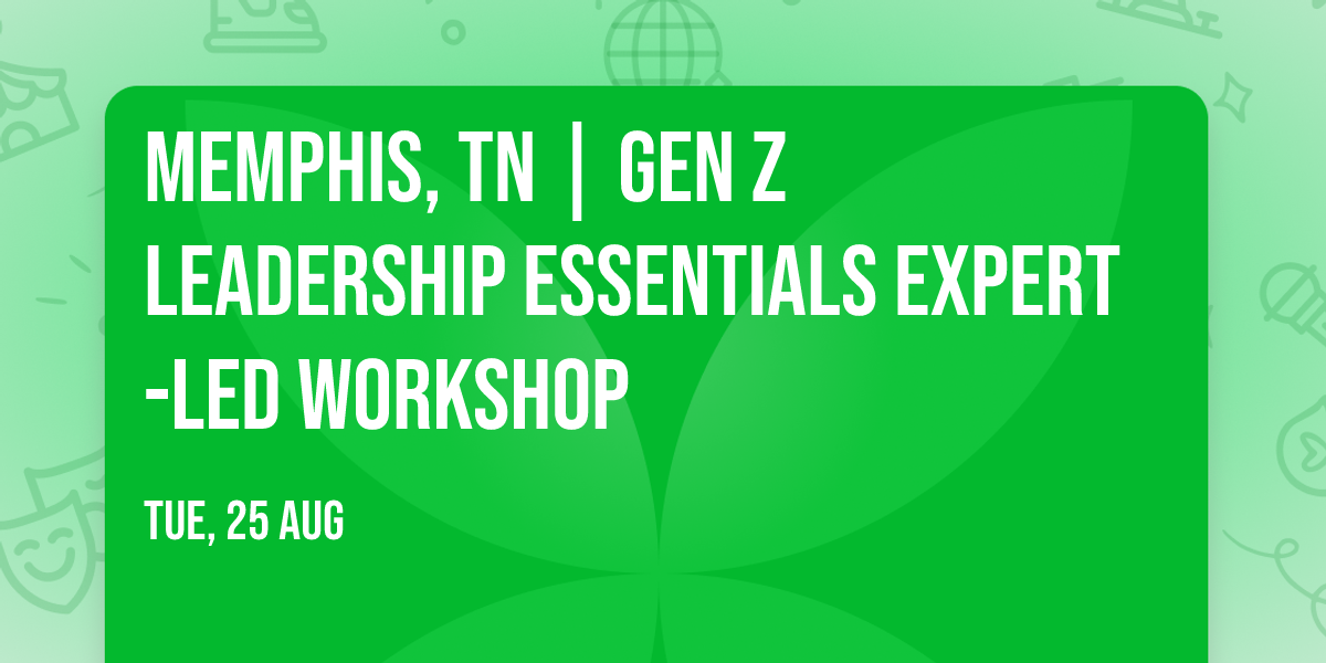 Memphis, TN | Gen Z Leadership Essentials\u00ae Expert-Led Workshop