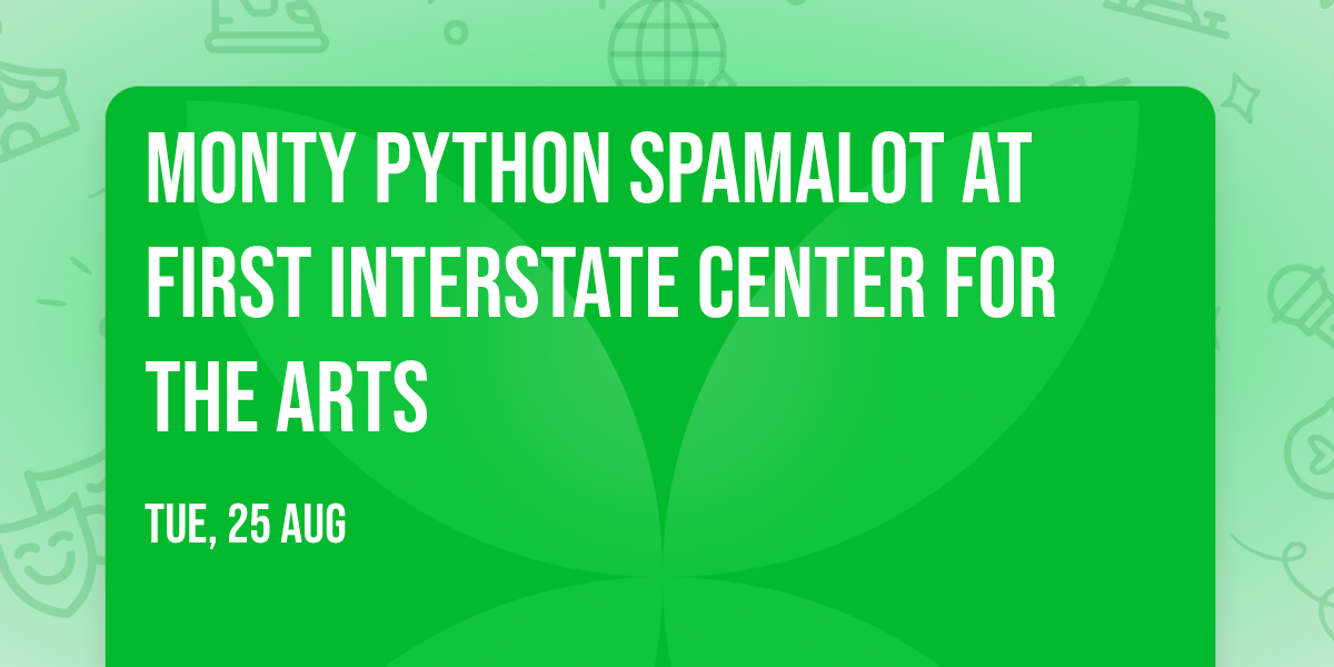 Monty Python Spamalot at First Interstate Center for the Arts