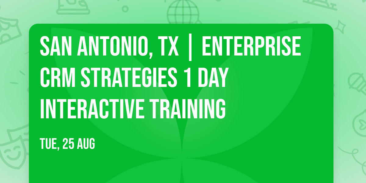 San Antonio, TX | Enterprise CRM Strategies\u00ae 1 Day Interactive Training