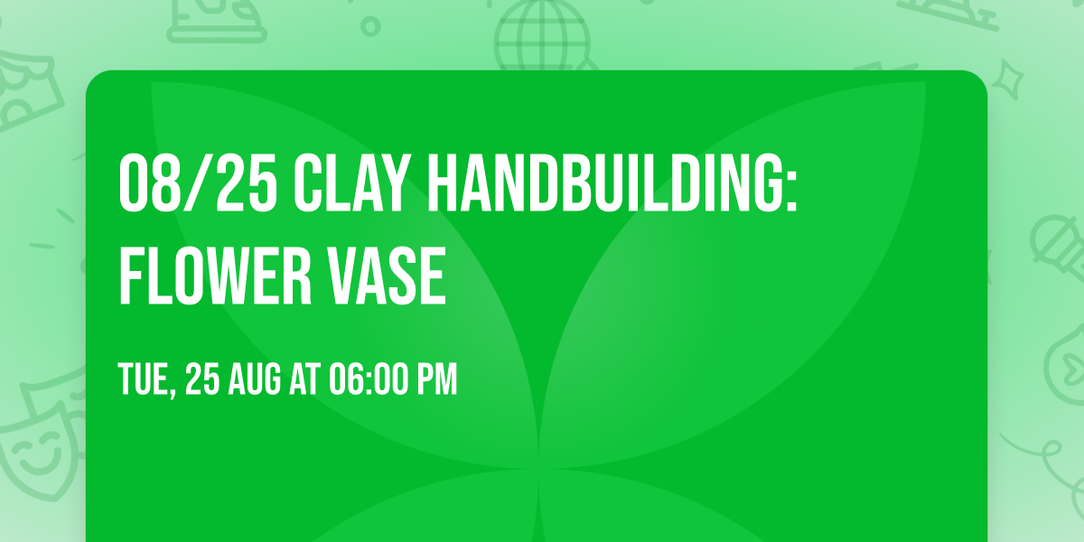 08\/25 Clay Handbuilding: Flower Vase