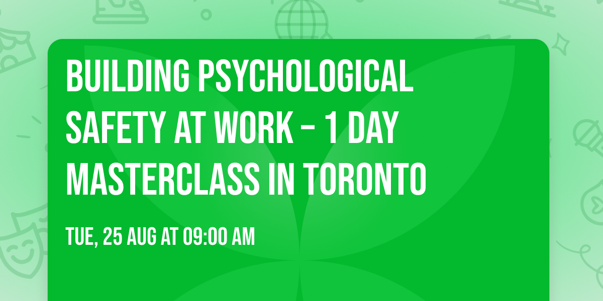 Building Psychological Safety at Work\u00ae \u2013 1 Day Masterclass in Toronto