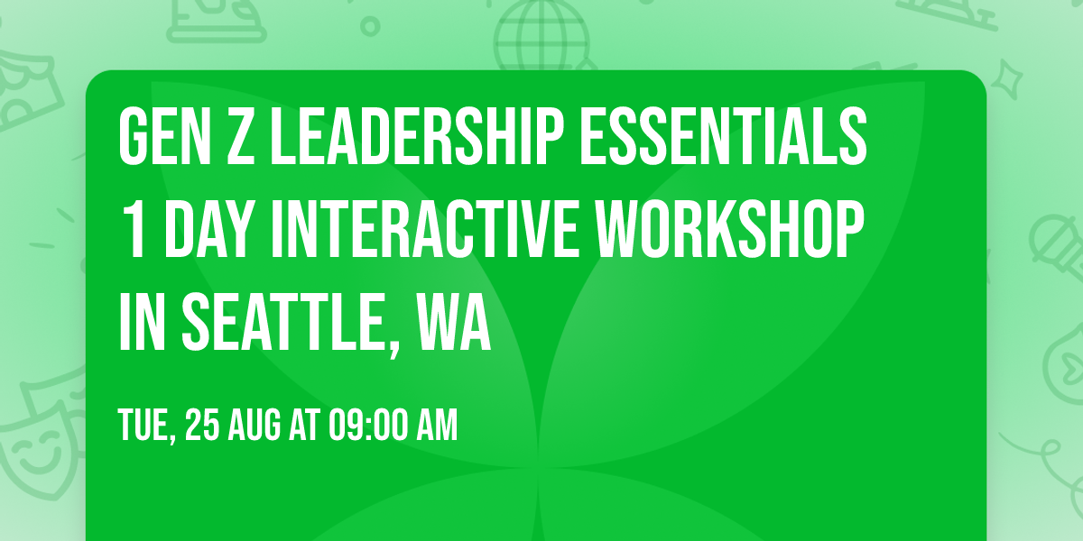 Gen Z Leadership Essentials\u00ae 1 Day Interactive Workshop in Seattle, WA
