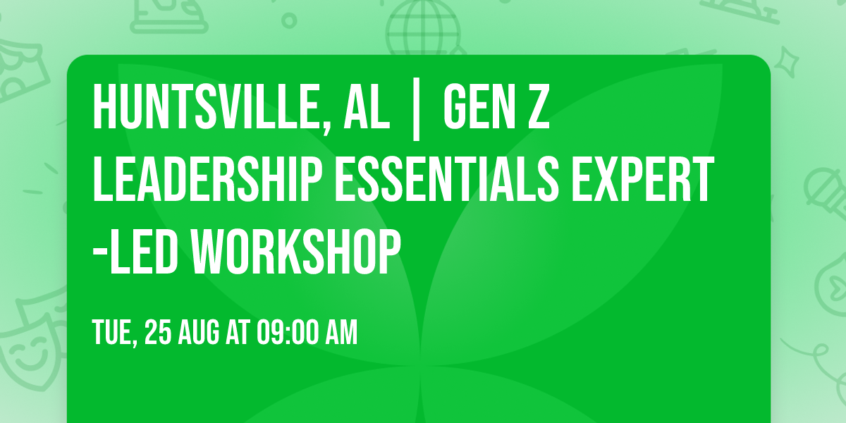 Huntsville, AL | Gen Z Leadership Essentials\u00ae Expert-Led Workshop