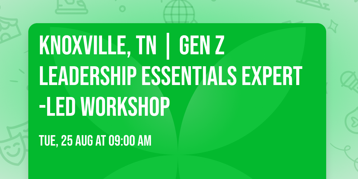 Knoxville, TN | Gen Z Leadership Essentials\u00ae Expert-Led Workshop