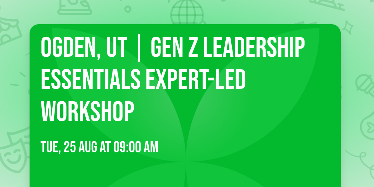 Ogden, UT | Gen Z Leadership Essentials\u00ae Expert-Led Workshop