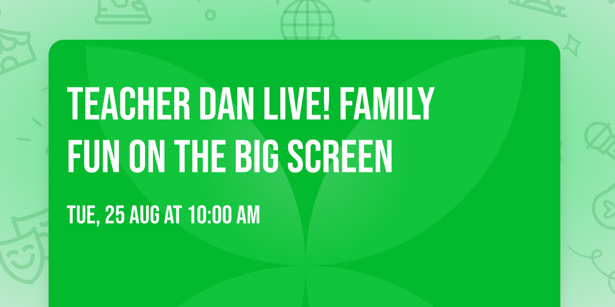 Teacher Dan LIVE!  Family Fun on the Big Screen