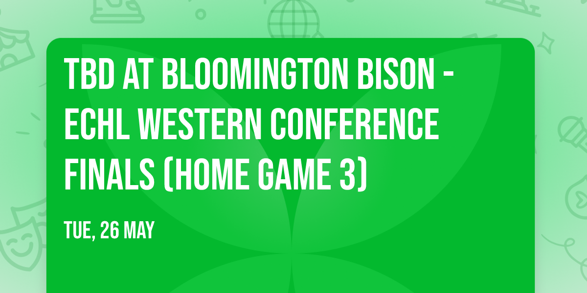 TBD at Bloomington Bison - ECHL Western Conference Finals (Home Game 3)